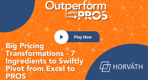Big Pricing Transformations - 7 Ingredients to Swiftly Pivot from Excel to PROS